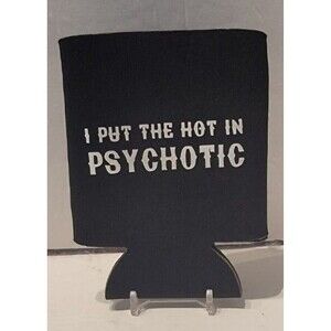 I Put The Hot In Psychotic Cozie